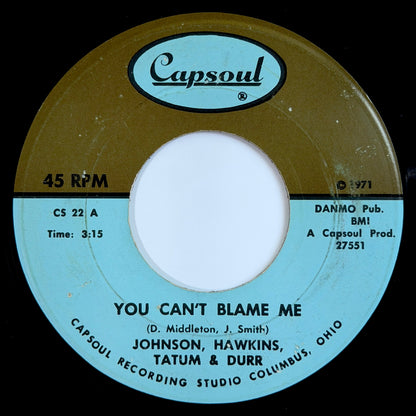 Johnson, Hawkins, Tatum & Durr - You Can't Blame Me / Your Love Keeps Drawing Me Closer [1971 US Original Press - Capsoul CS 22] (7inch)_1