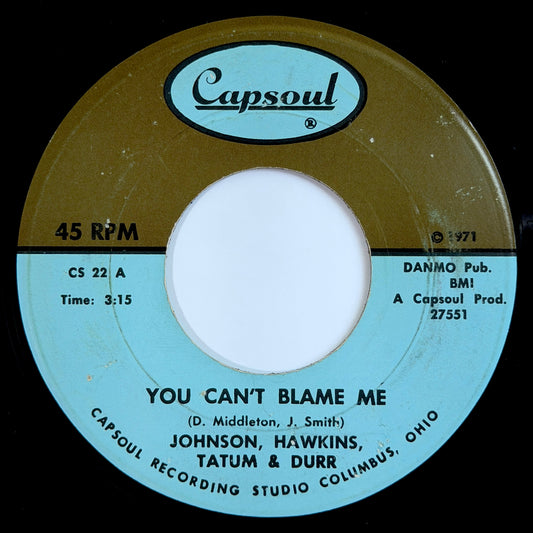 Johnson, Hawkins, Tatum & Durr - You Can't Blame Me / Your Love Keeps Drawing Me Closer [1971 US Original Press - Capsoul CS 22] (7inch)_1