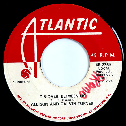 Allison and Calvin Turner - It's Over, Between Us [1970 US Original Press - Atlantic 45-2759] (7inch)_1