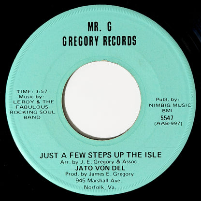 Jato Von Del - Just A Few Steps Up The Isle / Have You Ever Been In Love? [1972 US Original Press - Mr. G Gregory 5547] (7inch)_1