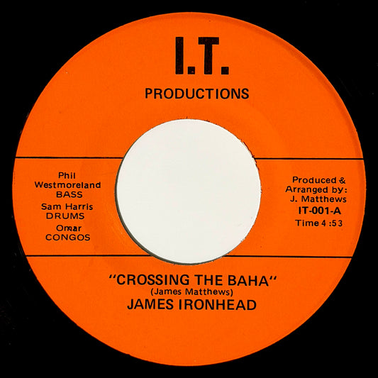 James Ironhead - Crossing The Baha / In It [- US Original Press - I.T. Productions IT-001] (7inch)_1
