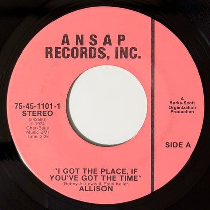 Allison - I Got The Place, If You've Got The Time / Ooh Baby, Can't Explain The Feeling [1974 US Original Press - Ansap 75-45-1101] (7inch)_1