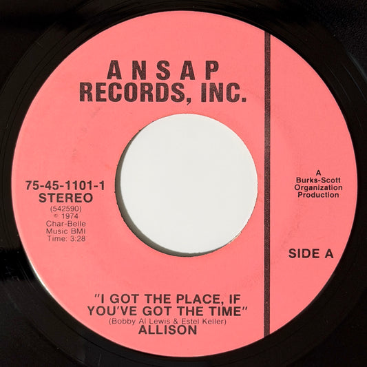 Allison - I Got The Place, If You've Got The Time / Ooh Baby, Can't Explain The Feeling [1974 US Original Press - Ansap 75-45-1101] (7inch)_1